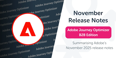 AJO B2B Edition: November 2025 Release Notes Summary