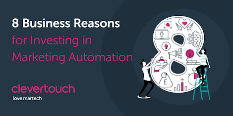 8 Business Reasons for Investing in Marketing Automation