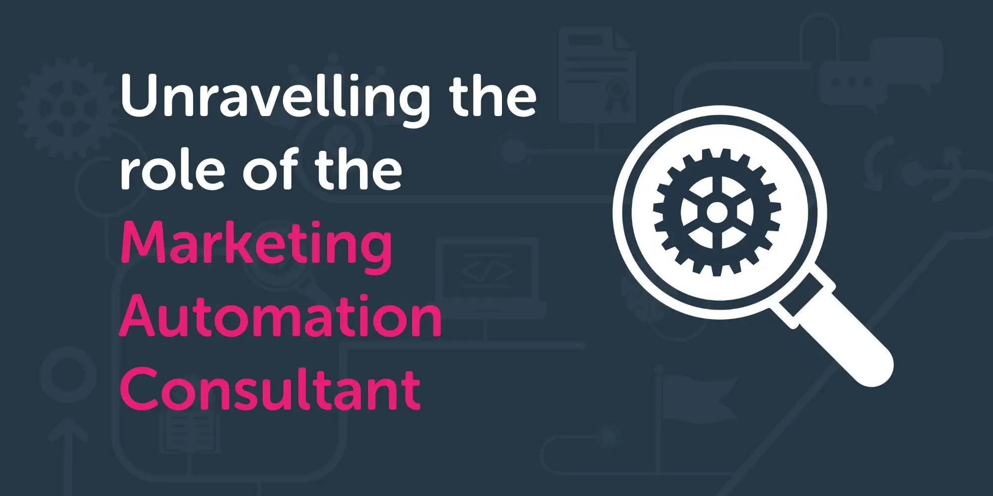 Unravelling the role of the Marketing Automation Consultant